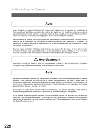 Page 228
Notice to User in Canada
228
Avant dinstaller ce matériel, lutilisateur doit sassurer quil est permis de le raccorder aux installations de
lentreprise locale de télécommunication. Le matériel doit également être installé en suivant une méthode
acceptée de raccordement.  Labonné ne doit pas oublier quil est possible que la conformité aux conditions
énoncées ci-dessus nempêche pas la dégradation du service dans certaines situations.
Les réparations de matériel homologué doivent être effectuées par un...