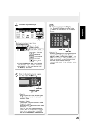 Page 2323
Copying
5 4
Number of copies
(Up to 999)
Select the required settings.
Enter the desired number of copies,
and then press the Start key.
Adjust the Manual
Contrast (7 levels)
 or 
Select type of Original(s)
Mainly Text
Text and Photo
combined
Mainly Photo Ex: Copy Contrast and Original Mode
●Clear Key
When changing the number of copies, press
the Clear key and reenter the corrected
number of copies.
●Number of Copies
The maximum number of copies is up to 999
(3 digits with keypad).
When the optional...