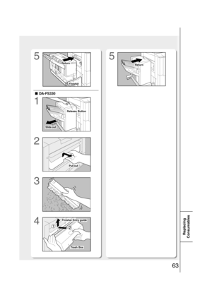 Page 6363
Replacing
Consumables
5
1
2
35
■ ■■ ■
■ DA-FS330
4
Return
Finisher
Slide out
Pull out
Finisher Entry guide
Trash Box
Return
Release Button 