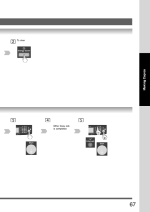 Page 67
67
Making Copies
2To clear
Other Copy Job
is completed
345 