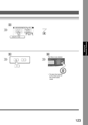 Page 123123
Advanced
Facsimile Features
6
3
5
 • To return the machine
to the initial screen of
the current active
mode.
4
The file(s) is/are deleted. 