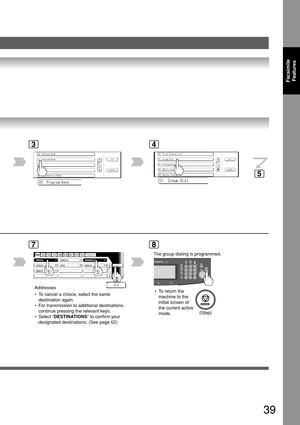 Page 3939
FacsimileFeatures
34
AFRICA
ASIA AMERICA
ANTARTICA
APOLLO BERLIN
BRAZIL
7
Addresses
8
 • To cancel a choice, select the same
destination again.
 • For transmission to additional destinations, continue pressing the relevant keys.
 • Select “ DESTINATIONS ” to confirm your
designated destinations. (See page 62)  • To return the
machine to the
initial screen of
the current active
mode.
5
(Stop)
The group dialing is programmed. 