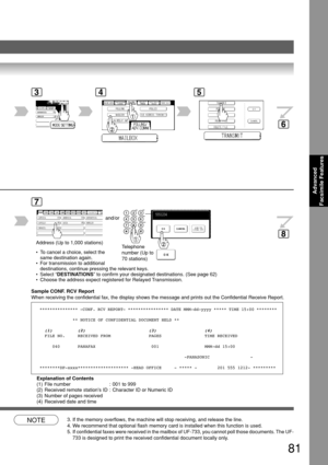 Page 81Advanced
Facsimile Features
81
 • To cancel a choice, select the
same destination again.
 • For transmission to additional
destinations, continue pressing the relevant keys.
 • Select “DESTINATIONS” to confirm your designated destinations. (See page 62)
 • Choose the address expect registered for Relayed Transmission.
BERLIN ANTARTICA
345
Telephone
number (Up to
70 stations)
AFRICA
ASIA AMERICA ANTARTICA
APOLLO BERLIN
BRAZIL
7
Address (Up to 1,000 stations)and/or
NOTE3. If the memory overflows, the...