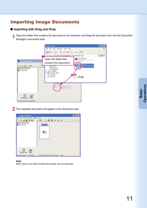 Page 11
Importing Image Documents
Importing with Drag and Drop
Open the folder that 
contains the document.
Drag
Open the folder that contains the document to be imported, and drag the document icon into the Document 
Manager's document area.
The imported document will appear in the document area.
Note:
Both vector and raster format documents can be imported.
11
Basic
Operations 