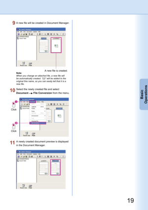 Page 19
18
Basic
Operations

19
Basic
Operations

A new file is created.
A new file will be created in Document Manager.
Note:
When you change an attached file, a new file will 
be automatically created. "(2)" will be added to the 
original fine name, so you can easily tell that it is a 
new file.
Click
Click
Select the newly created file and select 
Document  File Conversion from the menu.
A newly created document preview is displayed 
in the Document Manager. 