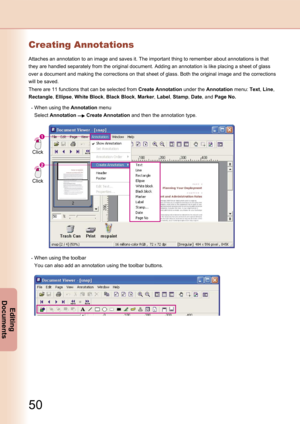 Page 50
50
Editing 
Documents

51
Editing 
Documents

Creating Annotations
Attaches an annotation to an image and saves it. The important thing to remember about annotations is that 
they are handled separately from the original document. Adding an annotation is like placing a sheet of glass 
over a document and making the corrections on that sheet of glass. Both the original image and the corrections 
will be saved.
There are 11 functions that can be selected from Create Annotation under the Annotation menu:...