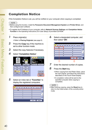 Page 4040
 Chapter 1    Basic Menu Features
Completion Notice
If the Completion Notice is set, you will be notified on your computer when copying is completed.
zBefore using this function, install the Panasonic Document Management System and Printer Driver, and 
then configure each software.
zTo register the IP Address of your computer, refer to Network Scanner Settings and Completion Notice 
Function in the Operating Instructions (For User Setup) of provided CD-ROM.
1Place original(s).
zRefer to Placing...