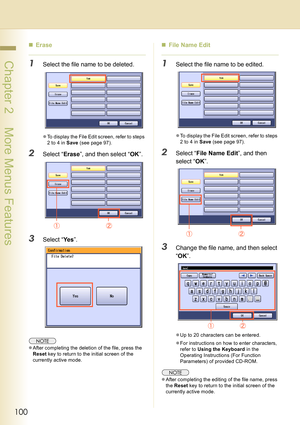 Page 100100
 Chapter 2    More Menus Features
„Erase
1Select the file name to be deleted.
zTo display the File Edit screen, refer to steps 
2 to 4 in Save (see page 97).
2Select “Erase”, and then select “OK”.
3Select “Ye s”.
zAfter completing the deletion of the file, press the 
Reset key to return to the initial screen of the 
currently active mode.
„File Name Edit
1Select the file name to be edited.
zTo display the File Edit screen, refer to steps 
2 to 4 in Save (see page 97).
2Select “File Name Edit”, and...