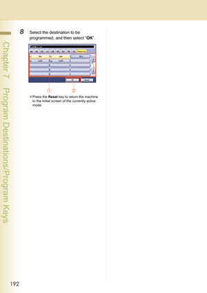 Page 192192
 Chapter 7    Program Destinations/Program Keys
8Select the destination to be 
programmed, and then select “OK”.
zPress the Reset key to return the machine 
to the initial screen of the currently active 
mode. 