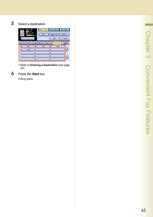 Page 6565
 Chapter 3    Convenient Fax Features
5Select a destination.
zRefer to Entering a Destination (see page 
20).
6Press the Start key.
Polling starts. 