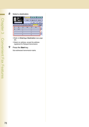 Page 7878
 Chapter 3    Convenient Fax Features
8Select a destination.
zRefer to Entering a Destination (see page 
20).
zSelect an address, except the address 
registered for Relayed transmission.
9Press the Start key.
Sub-addressed transmission starts. 