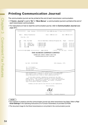 Page 8484
 Chapter 3    Convenient Fax Features
Printing Communication Jour nal
The communication journal can be printed at the end of each transmission communication.
•If “Comm. Journal” is set to “On” in “More Menus”, a communication journal is printed at the end of 
each transmission communication.
• For instructions on how to read the communication journal, refer to Communication Journal (see 
page 201).
zYour machine is preset to print the communication journal only when transmission has failed. Refer to...