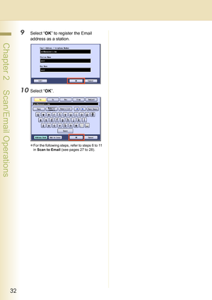 Page 3232
 Chapter 2    Scan/Email Operations
9Select “OK” to register the Email 
address as a station.
10Select “OK”.
zFor the following steps, refer to steps 6 to 11 
in Scan to Email (see pages 27 to 28). 