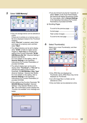 Page 3939
 Chapter 2    Scan/Email Operations
5Select “USB Memory”.
zOnly one storage device can be selected at 
a time.
If there are no photos on a memory card, a 
file list is displayed instead of the Thumbnail 
image(s).
When “File List” is selected, select folder 
and image on a memory card, and then 
select “Start”.
zThe default directory can be set to display 
either “DCIM” (a folder for digital camera 
images) or “Scan Img” by changing the 
setting of the Function Parameter “30 SD/
USB Memory Def. Dir.”...