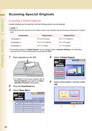 Page 6060
 Chapter 3    Scanner Settings
Scanning Special Originals
Scanning 2-Sided Originals
2-sided originals can be scanned, and the binding position can be selected. 
zScanning mixed size originals in the 2-Sided mode is only available with the following combinations of original 
sizes.
zThe standard setting of “2-Sided Original” can be changed. Refer to Scanner Settings in the Operating 
Instructions (For Function Parameters) of provided CD-ROM.
1Place original(s) on the ADF.
zFor details on how to place...