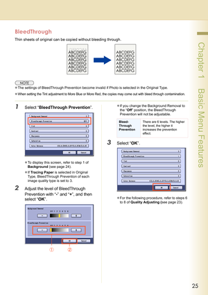 Page 2525
 Chapter 1    Basic Menu Features
BleedThrough
Thin sheets of original can be copied without bleeding through.
zThe settings of BleedThrough Prevention become invalid if Photo is selected in the Original Type.
z
When setting the Tint adjustment to More Blue or More Red, the copies may come out with bleed through contamination.
1Select “BleedThrough Prevention”.
zTo display this screen, refer to step 1 of 
Background (see page 24).
zIf Tracing Paper is selected in Original 
Type, BleedThrough...