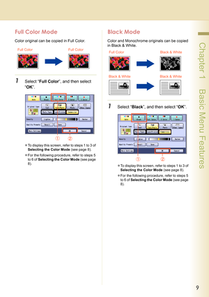 Page 99
 Chapter 1    Basic Menu Features
Full Color Mode
Color original can be copied in Full Color.
1Select “Full Color”, and then select 
“OK”.
zTo display this screen, refer to steps 1 to 3 of 
Selecting the Color Mode (see page 8).
zFor the following procedure, refer to steps 5 
to 6 of Selecting the Color Mode (see page 
8).
Black Mode
Color and Monochrome originals can be copied 
in Black & White.
1Select “Black”, and then select “OK”.
zTo display this screen, refer to steps 1 to 3 of 
Selecting the...