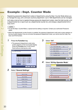 Page 2020
 Chapter 2    General Settings
Example : Dept. Counter Mode
Registering passwords (department codes) of departments using the Dept. Counter Mode allows you 
to manage the copy, print, and scan counts by department. Up to 1000 departments can be managed.
Let’s take a look at how to register/change passwords (department codes), clear the total counter, print 
a departmental list or report such as a departmental counter list, and change a departmental limit of 
copy count.
zTo use the Dept. Counter Mode,...