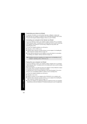 Page 128128
ConnectCustomising your phone via infrared
To customise your phone you can download ring tones, wallpapers, contacts and
other data from your computer via infrared (or the USB charge data cable EB-UCX70).
You can do this using the Handset Manager software on your CD-ROM.
Connect
Connecting your computer to the Internet via infrared
You can use Infrared to connect your computer (Laptop, Notepad or PC) to your phone
without using any cables. Your phone acts as a modem and it can be used for connecting...