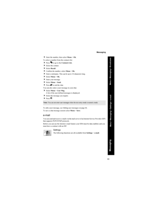 Page 9393
Messaging
Messaging
Enter the number, then select Menu > Ok.
To select a number from the contacts list:
Press A to go to the Contacts List.
Select the contact.
Select Recall.
Confirm the number, select Menu > Ok.
Enter a nickname. This can be up to 18 characters long.
Select Menu > Ok.
Enter your message.
Select Menu > Send.
Press E to end the chat.
You can also enter a user message in your chat.
Select Menu > User Msg.
A list of the user defined messages is displayed.
Select the message...