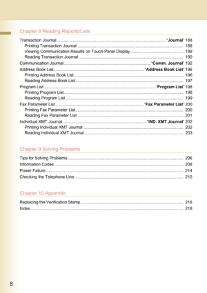 Page 88
     
Chapter 8 Reading Reports/Lists
Transaction Journal .............................................................................................. “Journal”188
Printing Transaction Journal ........................................................................................... 188
Viewing Communication Results on Touch-Panel Display ............................................. 189
Reading Transaction Journal...