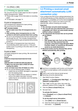 Page 293. Printer29
7Click [Print ] or  [OK ].
3.1.2 Printing on special media
You can print not only on plain paper but also on special 
media (transparencies / labels).
L Please refer to page 104 for information on recording 
paper.
L To load paper, see page 14.
To print on transparencies
Use transparencies designed for laser printing.
We recommend the following:
3M
® CG3300/CG5000
L Do not stack more than 25 transparencies at a 
time.
L After printing, place transparencies on a flat 
surface to cool and to...