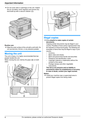 Page 4Important Information
4
For assistance, please contact an authorized Panasonic dealer.
L
Do not cover slots or openings on the unit. Inspect 
the air circulation vents regularly and remove any 
dust build-up with a vacuum cleaner (1 ).
Routine care L Wipe the outer surface of the  unit with a soft cloth. Do 
not use benzine, thinner, or any abrasive powder.
Moving the unit
The unit is heavy. It is highly recommended that two 
people handle this unit.
When moving the unit, hold by the grips ( 2) on both...