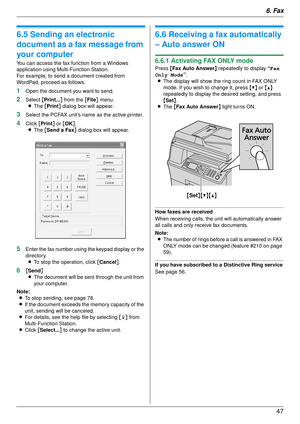 Page 476. Fax47
6.5 Sending an electronic 
document as a fa x message from 
your computer
You can access the fax function from a Windows 
application using Multi-Function Station.
For example, to send a document created from 
WordPad, proceed as follows.
1Open the document yo u want to send.
2Select [Print... ] from the  [File ] menu.
L The  [Print]  dialog box will appear.
3Select the PCFAX unit’s name as the active printer.
4Click [Print ] or  [OK ].
L The  [Send a Fax ] dialog box will appear.
5Enter the fax...