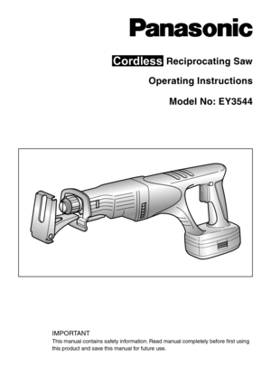 Page 1Cordless Reciprocating Saw
Operating Instructions
Model No: EY3544
IMPORTANT
This manual contains safety information. Read manual completely before first using 
this product and save this manual for future use. 