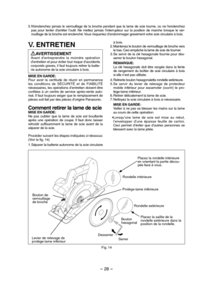 Page 28- 28 - 
V. ENTRETIEN
AVERTISSEMENTAvant  d’entreprendre  la  moindre  opération d’entretien et pour éviter tout risque d’accidents corporels graves, il faut toujours retirer la batte-rie autonome de la scie circulaire à bois.
MISE EN GARDE:Pour  avoir  la  certitude  de  réunir  en  permanence les  conditions  de  SÉCURITÉ  et  de  FIABILITÉ nécessaires, les opérations d’entretien doivent être confiées  à  un  centre  de  service  après-vente  auto-risé. Il faut toujours exiger que le remplacement de...