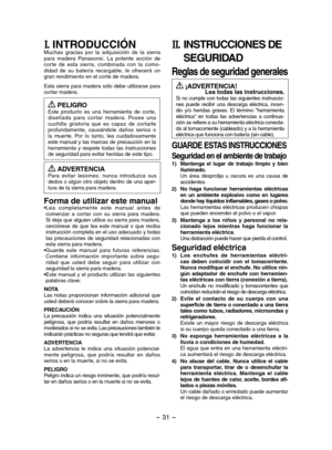 Page 31- 31 -  
I. INTRODUCCIÓNMuchas  gracias  por  la  adquisición  de  la  sierra para  madera  Panasonic.  La  potente  acción  de cor te  de  esta  sierra,  combinada  con  la  como-didad  de  su  batería  recargable,  le  ofrecerá  un gran rendimiento en el corte de madera.
Esta sierra para madera sólo debe utilizarse para cortar madera. 
 PELIGROEste  producto  es  una  herramienta  de  corte, diseñada  para  cor tar  madera.  Posee  una cuchilla  giratoria  que  es  capaz  de  cor tarle profundamente,...