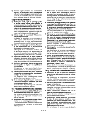Page 32- 32 - 
5) Cuando  haga  funcionar  una  herramienta eléctrica  en  exteriores,  utilice  un  cable  de extensión adecuado para uso en exteriores. El uso de un cable adecuado para uso en exte-riores reduce el riesgo de descarga eléctrica.
Seguridad personal
1) Manténgase  alerta,  vigile  lo  que  haga  y  utili-ce  sentido  común  cuando  haga  funcionar  la herramienta eléctrica. No utilice una herramien-ta  eléctrica  mientras  está  cansado  o  bajo  la influencia de drogas, alcohol o medicamentos....