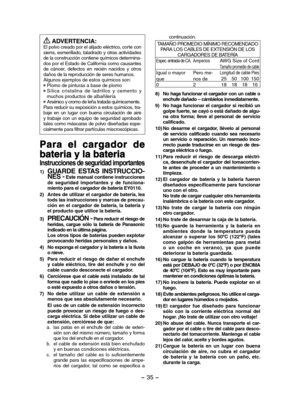 Page 35- 35 -  
 ADVERTENCIA:El polvo creado por el alijado eléctrico, corte con sierra, esmerillado, taladrado y otras actividades de la construcción contiene químicos determina-dos por el Estado de California como causantes de  cáncer,  defectos  en  recién  nacidos  y  otros daños de la reproducción de seres humanos.Algunos ejemplos de estos químicos son: Plomo de pinturas a base de plomo Sílica  cristalina  de  ladrillos  y  cemento  y muchos productos de albañilería Arsénico y cromo de leña tratada...