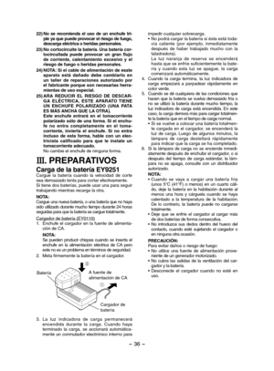 Page 36- 36 - 
22)No  se  recomienda  el  uso  de  un  enchufe  tri-ple ya que puede provocar el riesgo de fuego, descarga eléctrica o heridas personales.
23)No cortocircuite la batería. Una batería cor-tocircuitada  puede  provocar  un  gran  flujo de  corriente,  calentamiento  excesivo  y  el riesgo de fuego o heridas personales.
24)NOTA: Si el cable de alimentación de esste aparato  está  dañado  debe  cambiarlo  en un  taller  de  reparaciones  autorizado  por el fabricante porque son necesarias...