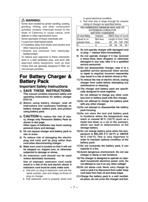 Page 7- 7 -  
 WARNING:Some dust created by power sanding, sawing, grinding,  drilling,  and  other  construction activities  contains  chemicals  known  to  the State  of  Califor nia  to  cause  cancer,  bir th defects or other reproductive harm.Some examples of these chemicals are: Lead from lead-based paints Crystalline silica from bricks and cement and other masonry products Arsenic  and  chromium  from  chemically-treated lumber.To  reduce  your  exposure  to  these  chemicals: work  in  a  well...