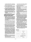Page 34- 34 - 
Los  paneles  grandes  tienden  a  doblarse  por su propio peso. Debe colocar soportes debajo el panel en ambos lados, cerca de la línea de corte y cerca del borde del panel.
5) No utilice cuchillas desafiladas o dañadas. Una cuchilla desafilada o mal instalada produ-ce  un  corte  angosto,  provocando  una  fricción excesiva, atasco de la cuchilla y retroceso.
6) Las  palancas  de  profundidad  de  la  cuchilla  y de bloqueo  del  ajuste de  biselado  deben  estar apretadas y aseguradas antes de...