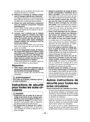 Page 20- 20 - 
mentation est sur la position de marche, vous risquerez de causer un accident.
2) Effectuez  la  recharge  en  utilisant  unique-ment le chargeur spécifié par le fabricant.Un chargeur convenant à un certain type de bat-terie autonome risque de causer un incendie s'il est utilisé avec un autre type de bloc-batterie.
3) Utilisez  les  outils  électriques  uniquement avec  les  batteries  autonomes  indiqués spécifiquement. Si  vous  utilisez  d'autres  types  de  batterie  auto-nome, vous...