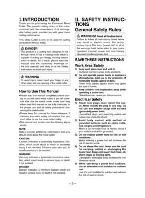 Page 3- 3 -  
I. INTRODUCTIONThank  you  for  purchasing  the  Panasonic  Metal Cutter.  The  powerful  cutting  action  of  this  cutter, combined  with  the  convenience  of  its  recharge-able  battery  pack,  provides  you  with  great  metal cutting performance.
This  Metal  Cutter  is  only  to  be  used  for  cutting unhardened ferrous metal.
 DANGERThis  product  is  a  cutting  tool,  designed  to  cut through  metal.  It  has  a  rotating  blade  which  is capable  of  cutting  you  deeply,  causing...