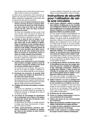 Page 21- 21 -  
bois, faisant sortir la lame de l’encoche et pro-jetant l’outil en arrière vers l’opérateur.
Le retour est la conséquence d'une mauvaise uti-lisation  de  l'outil  et/ou  de  procédures  ou  de  con-ditions d’utilisation inadéquates, et peut être évité en prenant les précautions suivantes.
1) Tenez  la  scie  circulaire  fermement  et  posi-tionnez  vos  bras  de  façon  à  pouvoir  résis-ter aux forces de retour de l’outil. Position-nez  votre  corps  d’un  côté  ou  de  l’autre  de la...