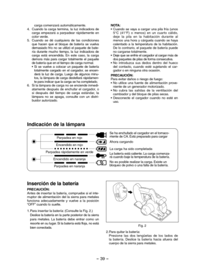 Page 39- 39 -  
carga comenzará automáticamente. 4. Cuando  la  carga  termina,  la  luz  indicadora  de carga  empezará  a  parpadear  rápidamente  en color verde.5. Cuando  se  dé  cualquiera  de  las  condiciones que  hacen  que  el  bloque  de  batería  se  vuelva demasiado frío no se utilizó el paquete de bate-ría  durante  mucho  tiempo,  la  luz  indicadora  de carga  está  encendida.  En  este  caso,  la  carga demora  más  para  cargar  totalmente  el  paquete de batería que en el tiempo de carga...