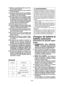 Page 22- 22 - 
11)Veillez à ne pas laisser tomber la scie circu-laire à couper les métaux.
12)Ne faites jamais balancer la scie circulaire à couper les métaux.
13)Ne couvrez jamais les fentes de ventilation, et veillez à ce que celles-ci soient exemptes de saletés ou de corps étrangers.
14)Ne  serrez  jamais  la  scie  circulaire  à  couper les métaux dans un étau. N'effectuez jamais le  sciage  en  tenant  la  scie  circulaire  à  cou-per  les  métaux  sens  dessus  dessous  dans un  étau.  Ceci  est...