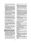 Page 36- 36 - 
El  retroceso  puede  hacer  que  la  sierra  salte hacia  atrás  pero  el  operador  puede  controlar las  fuerzas  de  retroceso  si  adopta  precaucio-nes adecuadas.
2) Cuando  se  atasca  la  cuchilla  o  cuando  se interrumpe el corte por cualquier razón, suel-te el gatillo y mantenga la sierra sin mover en el  material  hasta  que  la  cuchilla  se  detenga completamente.  Nunca  trate  de  retirar  la  sie-rra  del  trabajo  o  tire  de  la  sierra  hacia  atrás cuando la cuchilla está en...
