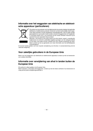 Page 14- 14 -
Informatie over het weggooien van elektrische en elektroni- 
sche apparatuur (particulieren)
Dit symbool op de producten en/of de bijbehorende documenten betekent dat gebruikte 
elektrische en elektronische producten niet bij het normale huishoudelijke afval mogen. 
Lever deze producten in bij de aangewezen inzamelingspunten, waar ze gratis worden 
geaccepteerd en op de juiste manier worden verwerkt, teruggewonnen en hergebruikt. 
In sommige landen kunt u uw producten bij een lokale winkelier...