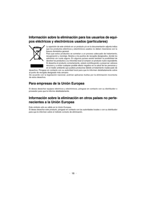 Page 16- 16 -
Información sobre la eliminación para los usuarios de equi- 
pos eléctricos y electrónicos usados (particulares)
La aparición de este símbolo en un producto y/o en la documentación adjunta indica 
que los productos eléctricos y electrónicos usados no deben mezclarse con la 
basura doméstica general. 
Para que estos productos se sometan a un proceso adecuado de tratamiento, 
recuperación y reciclaje, llévelos a los puntos de recogida designados, donde los 
admitirán sin coste alguno. En algunos...