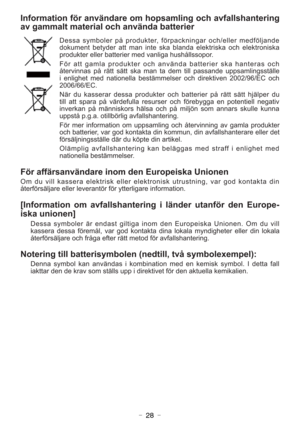 Page 28- 28 -
Information för användare om hopsamling och avfallshantering
av gammalt material och använda batterier
Dessa symboler på produkter, förpackningar och/eller medföljande
dokument betyder att man inte ska blanda elektriska och elektroniska
produkter eller batterier med vanliga hushållssopor.
För att gamla produkter och använda batterier ska hanteras och
återvinnas på rätt sätt ska man ta dem till passande uppsamlingsställe
i enlighet med nationella bestämmelser och direktiven 2002/96/EC och...