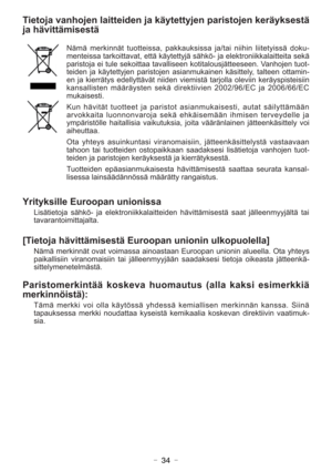 Page 34- 34 -
Tietoja vanhojen laitteiden ja käytettyjen paristojen keräyksestä
ja hävittämisestä
Nämä merkinnät tuotteissa, pakkauksissa ja/tai niihin liitetyissä doku-
menteissa tarkoittavat, että käytettyjä sähkö- ja elektroniikkalaitteita sekä
paristoja ei tule sekoittaa tavalliseen kotitalousjätteeseen. Vanhojen tuot-
teiden ja käytettyjen paristojen asianmukainen käsittely, talteen ottamin-
en ja kierrätys edellyttävät niiden viemistä tarjolla oleviin keräyspisteisiin
kansallisten määräysten sekä...