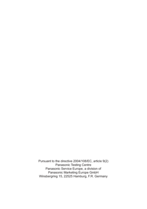 Page 35Pursuant to the directive 2004/108/EC, article 9(2)Panasonic Testing Centre
Panasonic Service Europe, a division of Panasonic Marketing Europe GmbH
Winsbergring 15, 22525 Hamburg, F.R. Germany 
