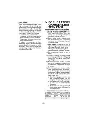 Page 7- 7 -  
 WARNING:
Some dust created by power sand-
ing, sawing, grinding, drilling, and 
other construction activities contains 
chemicals known to the State of Cal-
ifornia to cause cancer, b irth defects 
or other reproductive harm. Some 
examples of these chemicals are:
*  Lead from lead-based paints
* 
Crystalline silica from bricks and ce-
ment and other masonry products
* Arsenic and chromium from chem-
ically-treated lumber.
To reduce your exposure to these 
chemicals: work in a well ventilated...