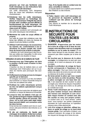 Page 24
- 4 - 

personne  qui  n'est  pas  familiarisé  avec l'outil  mécanique  ou  ses  instructions  faire fonctionner l'outil mécanique. Les  outils  mécaniques  sont  dangereux dans  les  mains  des  utilisateurs  manquant d'entraînement.
5)  Entretenez  bien  les  outils  mécaniques. 
Vérifiez  l'alignement  ou  l'emboîtage  des pièces en mouvement, l'intégrité des pièces et  toute  autre  condition  pouvant  affecter  le fonctionnement  de  l'outil  mécanique....