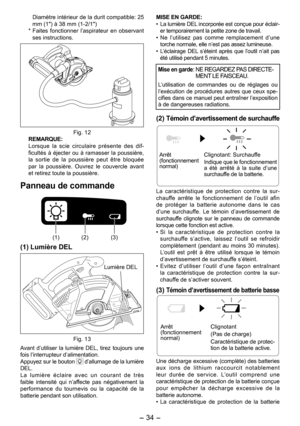 Page 34
- 34 - 

 Diamètre intérieur de la durit compatible:   
mm (1") à 38 mm (1-/1")
*  Faites  fonctionner  l’aspirateur  en  observant 
ses instructions.
Fig.  1REMARQUE:
  Lorsque  la  scie  circulaire  présente  des  dif-ficultés  à  éjecter  ou  à ramasser  la  poussière, la  sortie  de  la  poussière  peut  être  bloquée par  la  poussière.  Ouvrez  le  couvercle  avant et retirez toute la poussière.
Panneau de commande
(1) ()(3)
(1) Lumière DEL
Lumière DEL
Fig. 13...